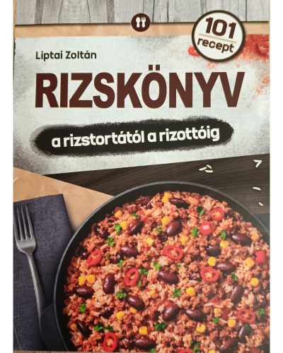 Liptai Zoltán: Rizskönyv – a rizstortától a rizottóig